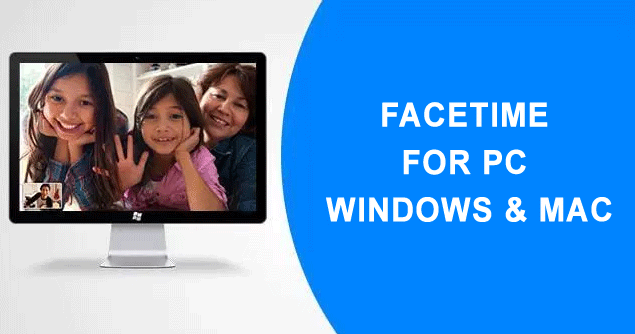 Facetime for PC Download App Windows 10/8.1/7 & Mac